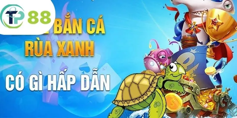 Bắn Cá Rùa Xanh - Siêu Phẩm Săn Cá Cực Hot Nhà TP88 3 Bắn Cá Rùa Xanh đa cấp độ đầy hấp dẫn