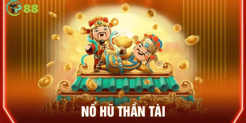Nổ Hũ Thần Tài - Hướng Dẫn Cách Chơi Và Chia Sẻ Mẹo Hay 3 Hướng dẫn cách tham gia Nổ hũ thần tài tại TP88 cho tân thủ