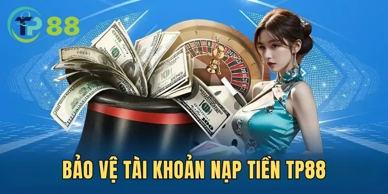 Nạp Tiền TP88 4 Cách thức bảo vệ tài khoản cá nhân lúc thực hiện lệnh thanh toán