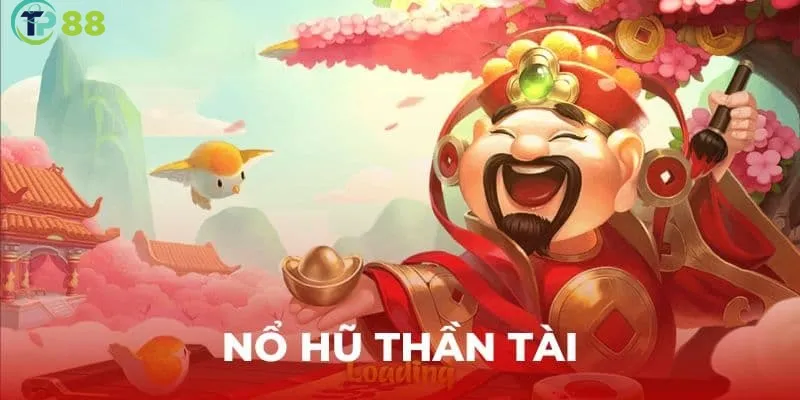 Nổ Hũ Thần Tài - Hướng Dẫn Cách Chơi Và Chia Sẻ Mẹo Hay 4 Những ưu điểm nổi bật khi chơi Nổ hũ thần tài tại TP88
