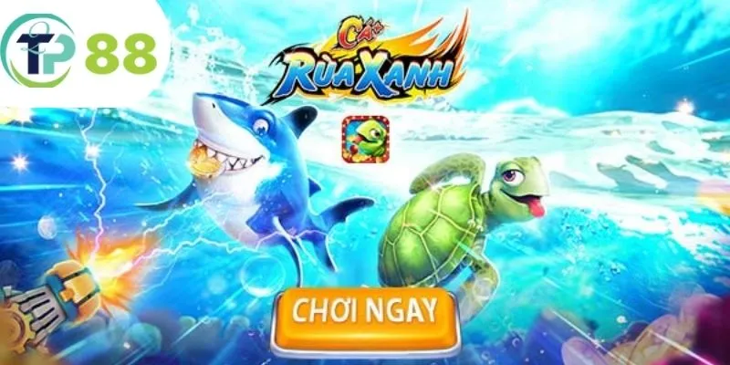 Bắn Cá Rùa Xanh - Siêu Phẩm Săn Cá Cực Hot Nhà TP88